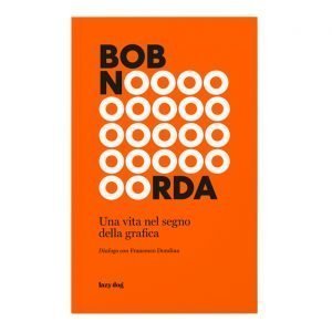 Bob Noorda. Una vita nel segno della grafica - Dialogo con Francesco Dondina