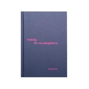 LOOKING FOR MY DAUGHTERS by Sonia Lenzi